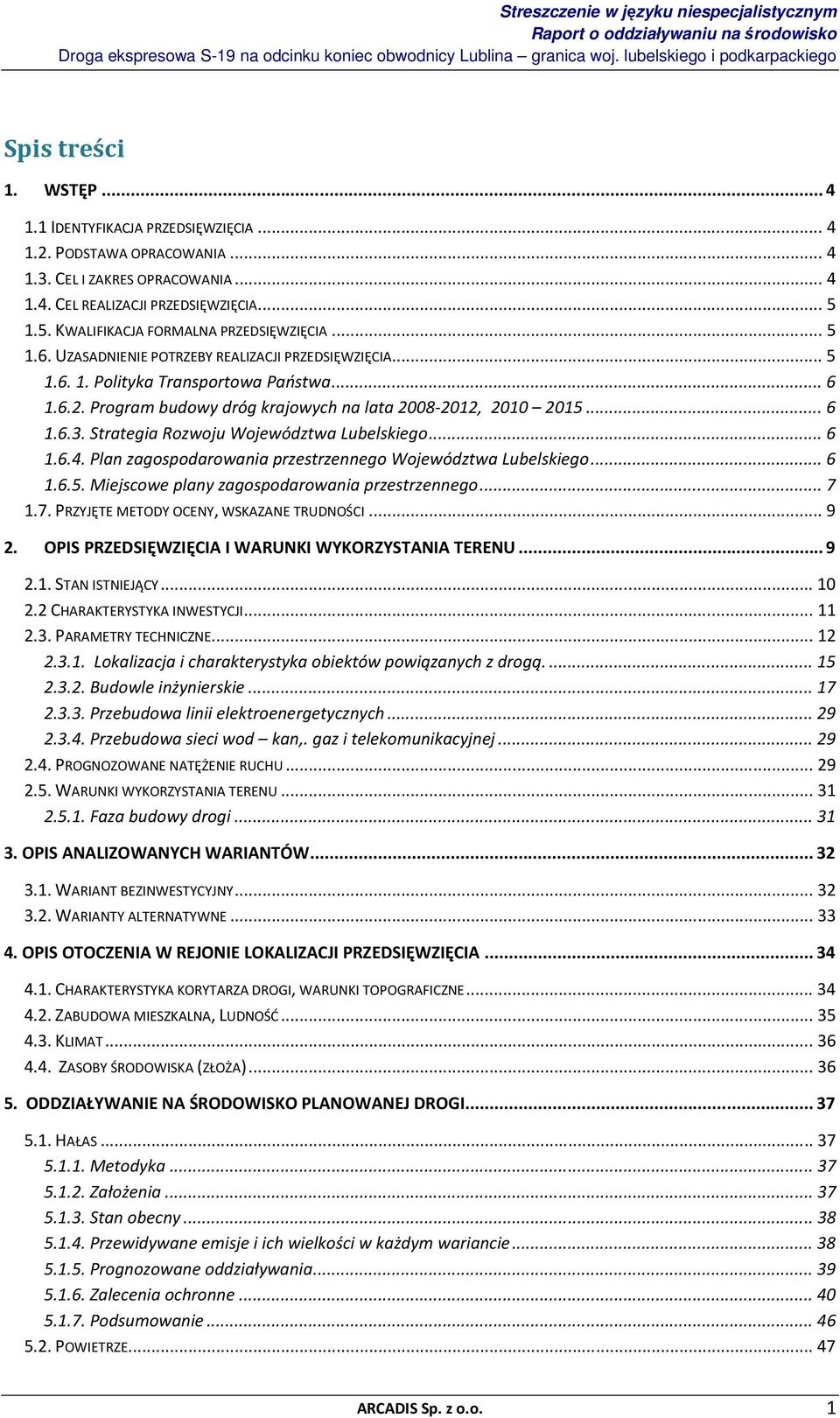 Program budowy dróg krajowych na lata 2008-2012, 2010 2015... 6 1.6.3. Strategia Rozwoju Województwa Lubelskiego... 6 1.6.4. Plan zagospodarowania przestrzennego Województwa Lubelskiego... 6 1.6.5. Miejscowe plany zagospodarowania przestrzennego.