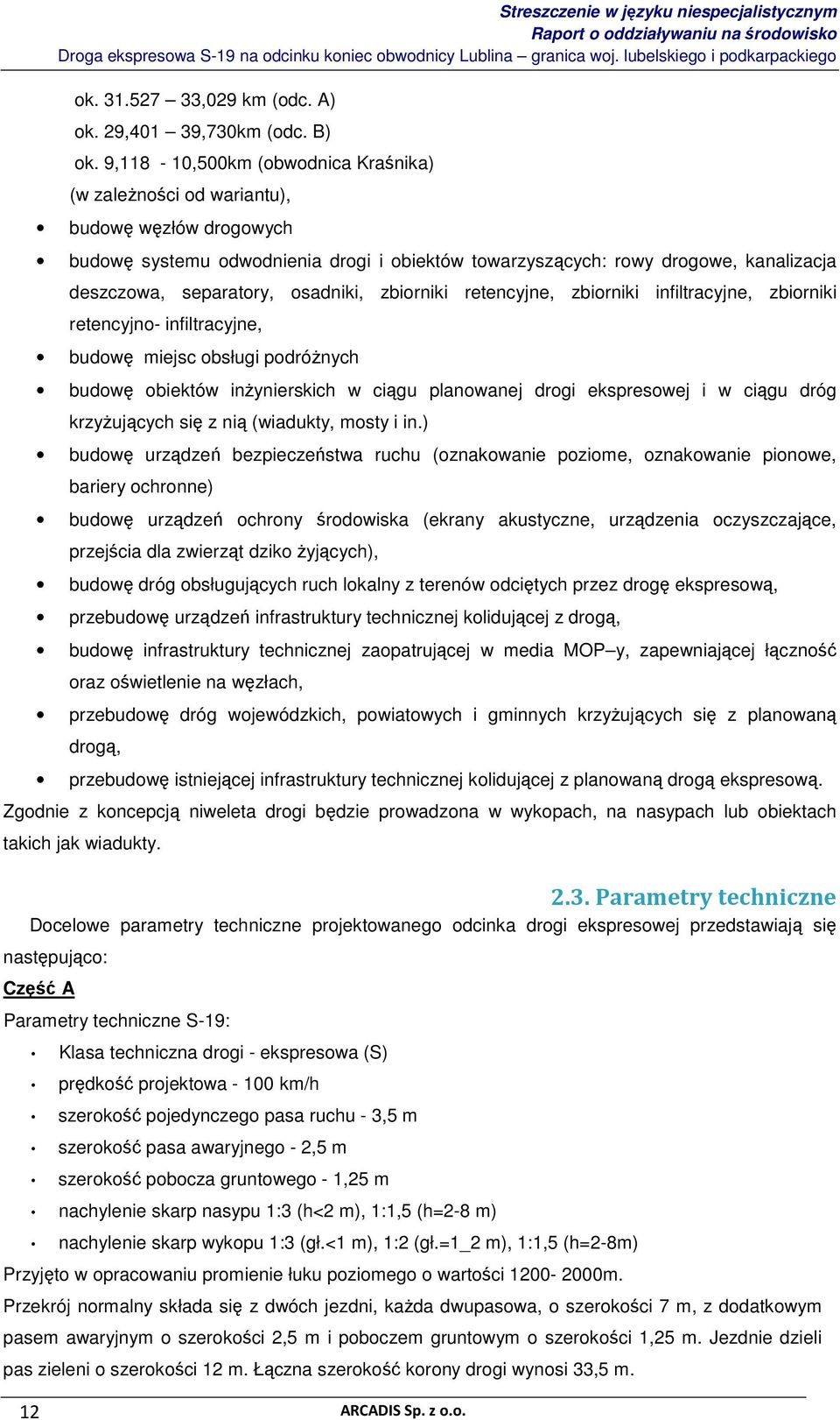 osadniki, zbiorniki retencyjne, zbiorniki infiltracyjne, zbiorniki retencyjno- infiltracyjne, budowę miejsc obsługi podróŝnych budowę obiektów inŝynierskich w ciągu planowanej drogi ekspresowej i w