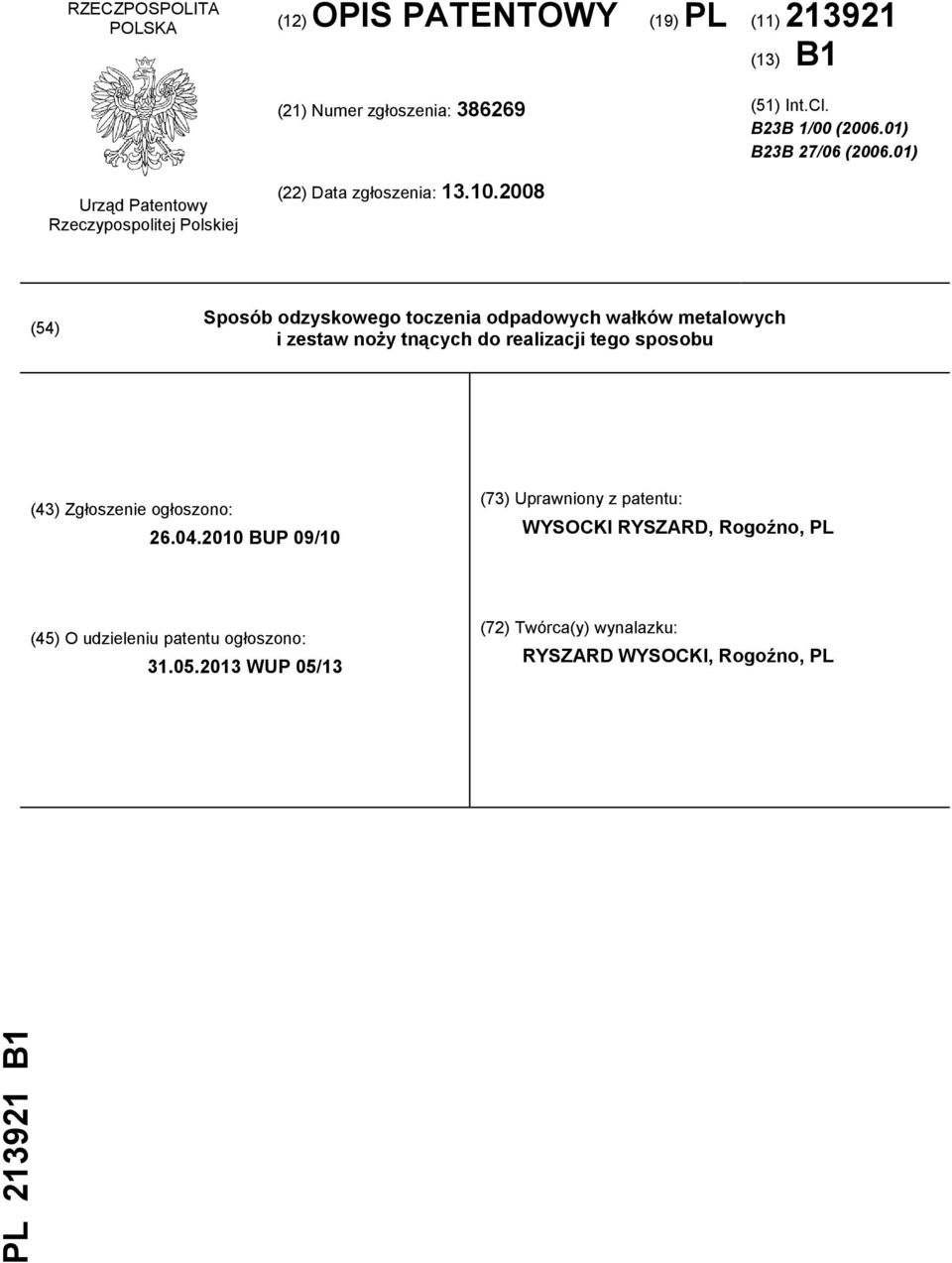 2008 (54) Sposób odzyskowego toczenia odpadowych wałków metalowych i zestaw noży tnących do realizacji tego sposobu (43) Zgłoszenie ogłoszono: