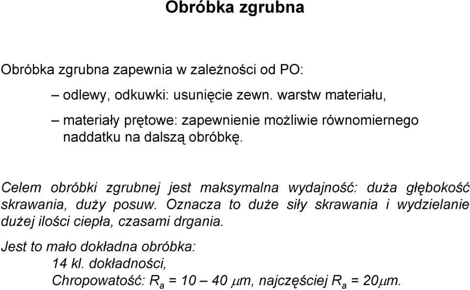 Celem obróbki zgrubnej jest maksymalna wydajność: duża głębokość skrawania, duży posuw.