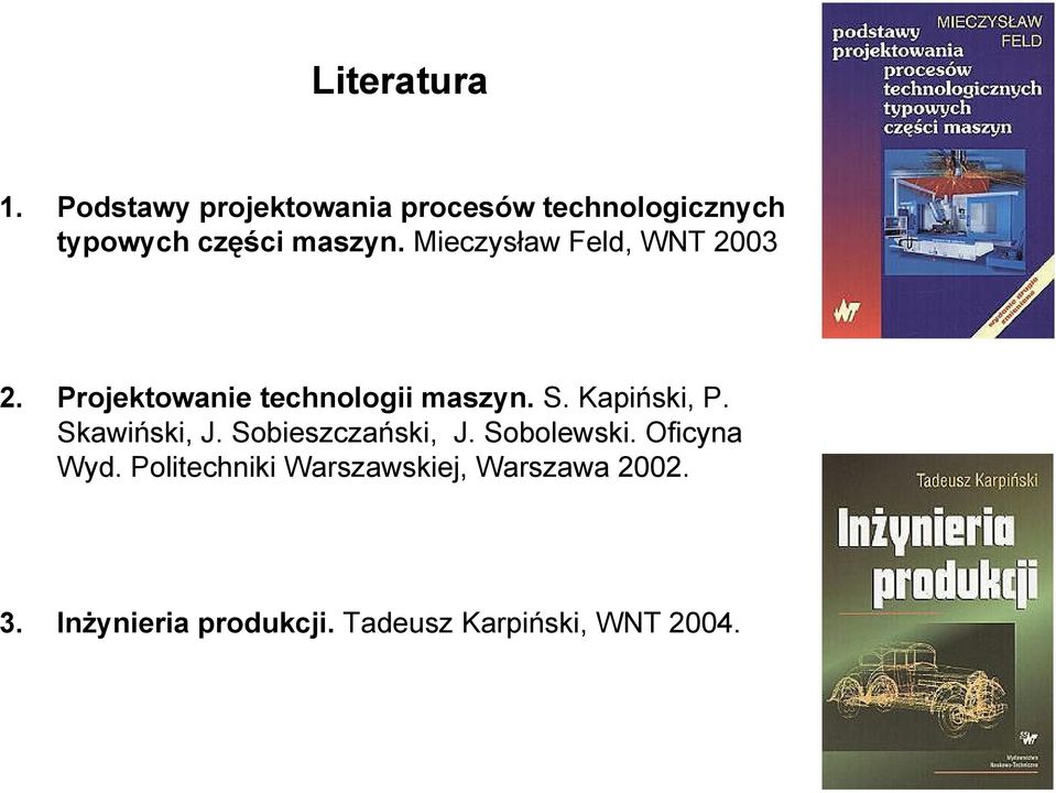 Mieczysław Feld, WNT 2003 2. Projektowanie technologii maszyn. S. Kapiński, P.