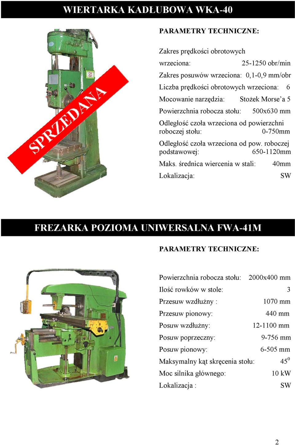 ..650-1120mm Maks. średnica wiercenia w stali:...40mm FREZARKA POZIOMA UNIWERSALNA FWA-41M Powierzchnia robocza stołu:...2000x400 mm Ilość rowków w stole:...3 Przesuw wzdłużny :.