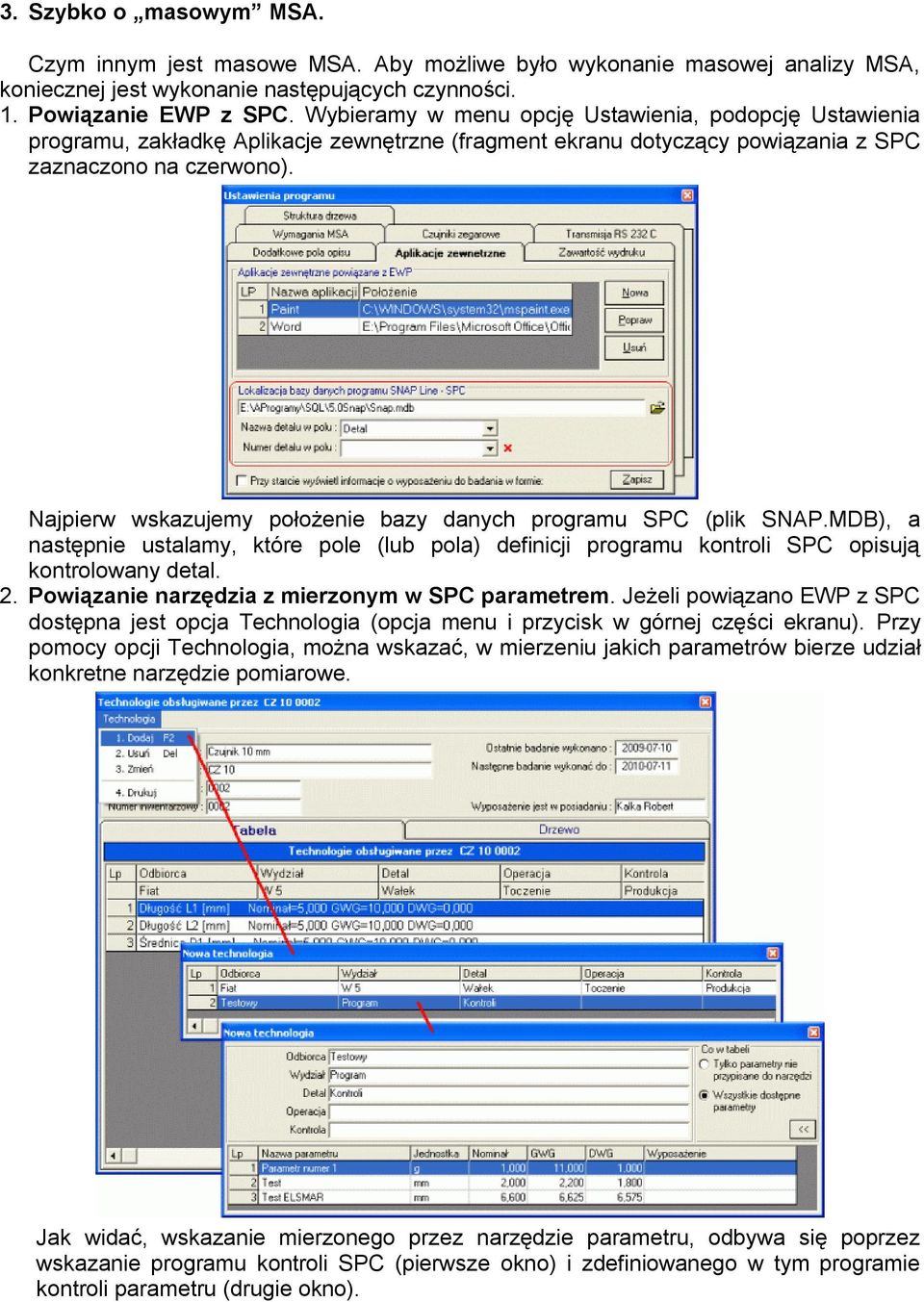 Najpierw wskazujemy położenie bazy danych programu SPC (plik SNAP.MDB), a następnie ustalamy, które pole (lub pola) definicji programu kontroli SPC opisują kontrolowany detal. 2.