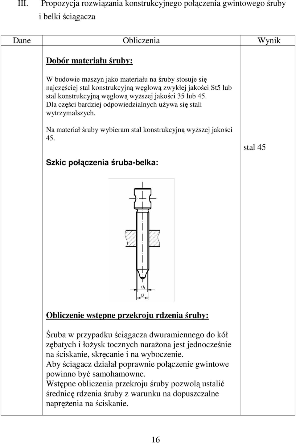 Na materiał śruby wybieram stal konstrukcyjną wyŝszej jakości 45.