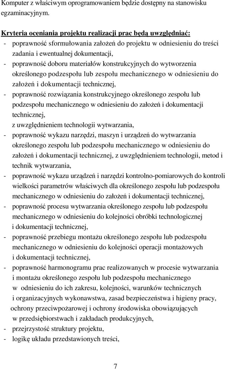 konstrukcyjnych do wytworzenia określonego podzespołu lub zespołu mechanicznego w odniesieniu do załoŝeń i dokumentacji technicznej, - poprawność rozwiązania konstrukcyjnego określonego zespołu lub