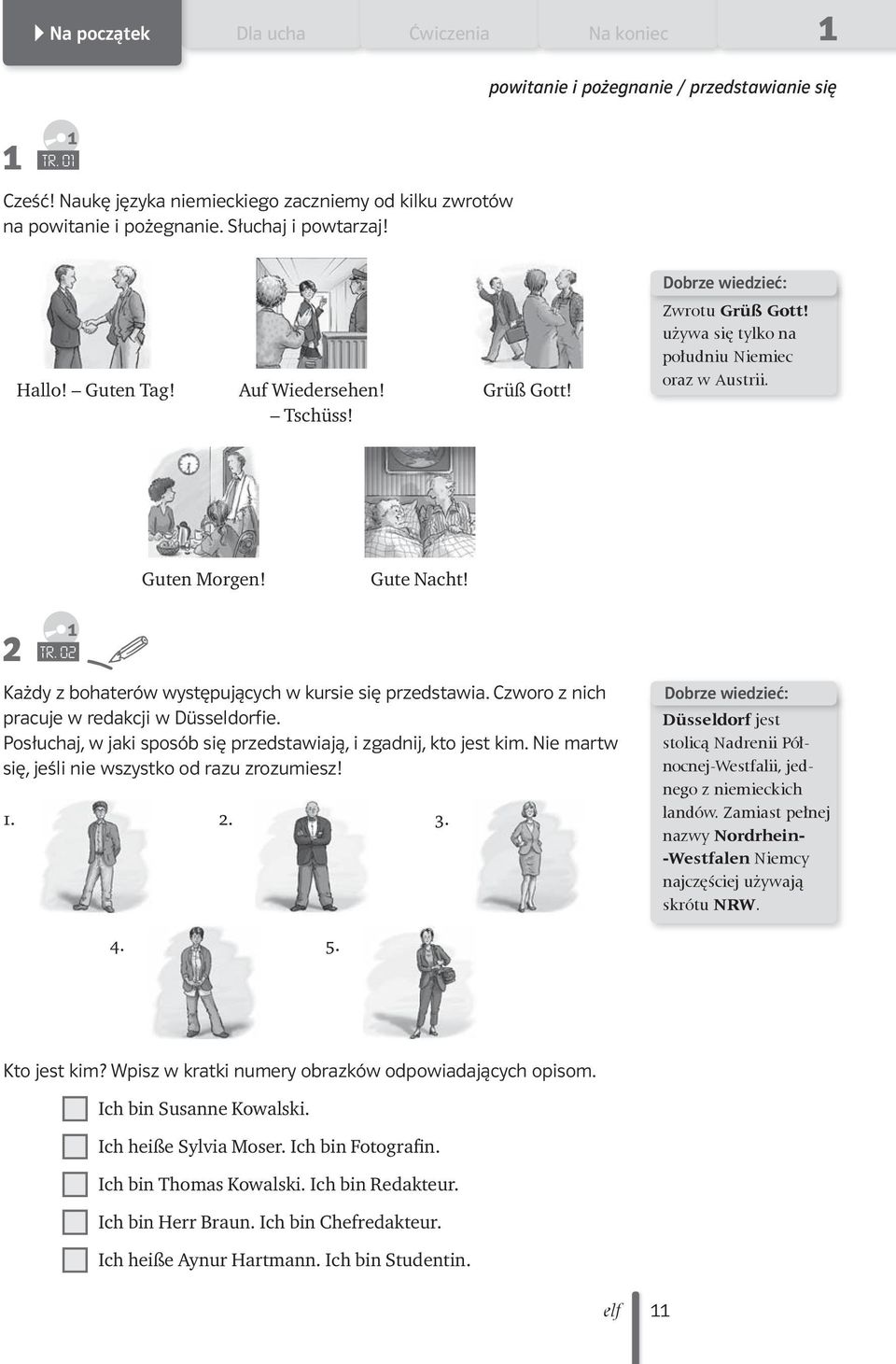 Gute Nacht! 2 TR. 02 Każdy z bohaterów występujących w kursie się przedstawia. Czworo z nich pracuje w redakcji w Düsseldorfie. Posłuchaj, w jaki sposób się przedstawiają, i zgadnij, kto jest kim.