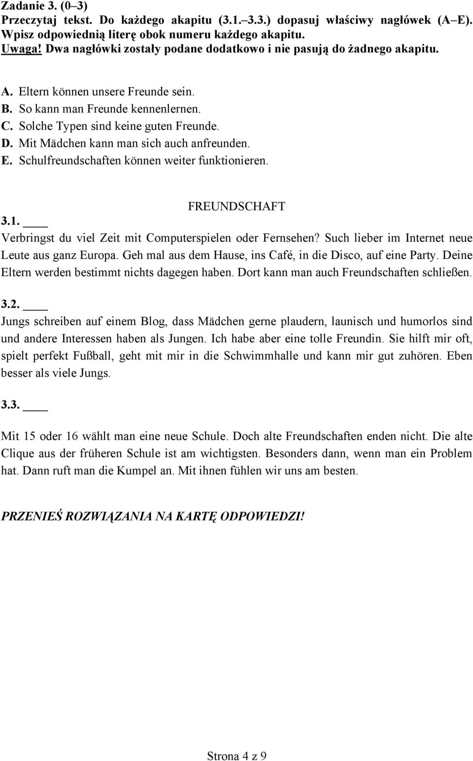 Mit Mädchen kann man sich auch anfreunden. E. Schulfreundschaften können weiter funktionieren. FREUNDSCHAFT 3.1. Verbringst du viel Zeit mit Computerspielen oder Fernsehen?