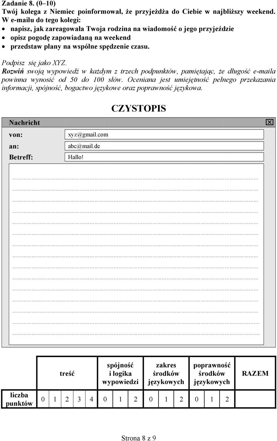 Podpisz się jako XYZ. Rozwiń swoją wypowiedź w każdym z trzech podpunktów, pamiętając, że długość e-maila powinna wynosić od 50 do 100 słów.