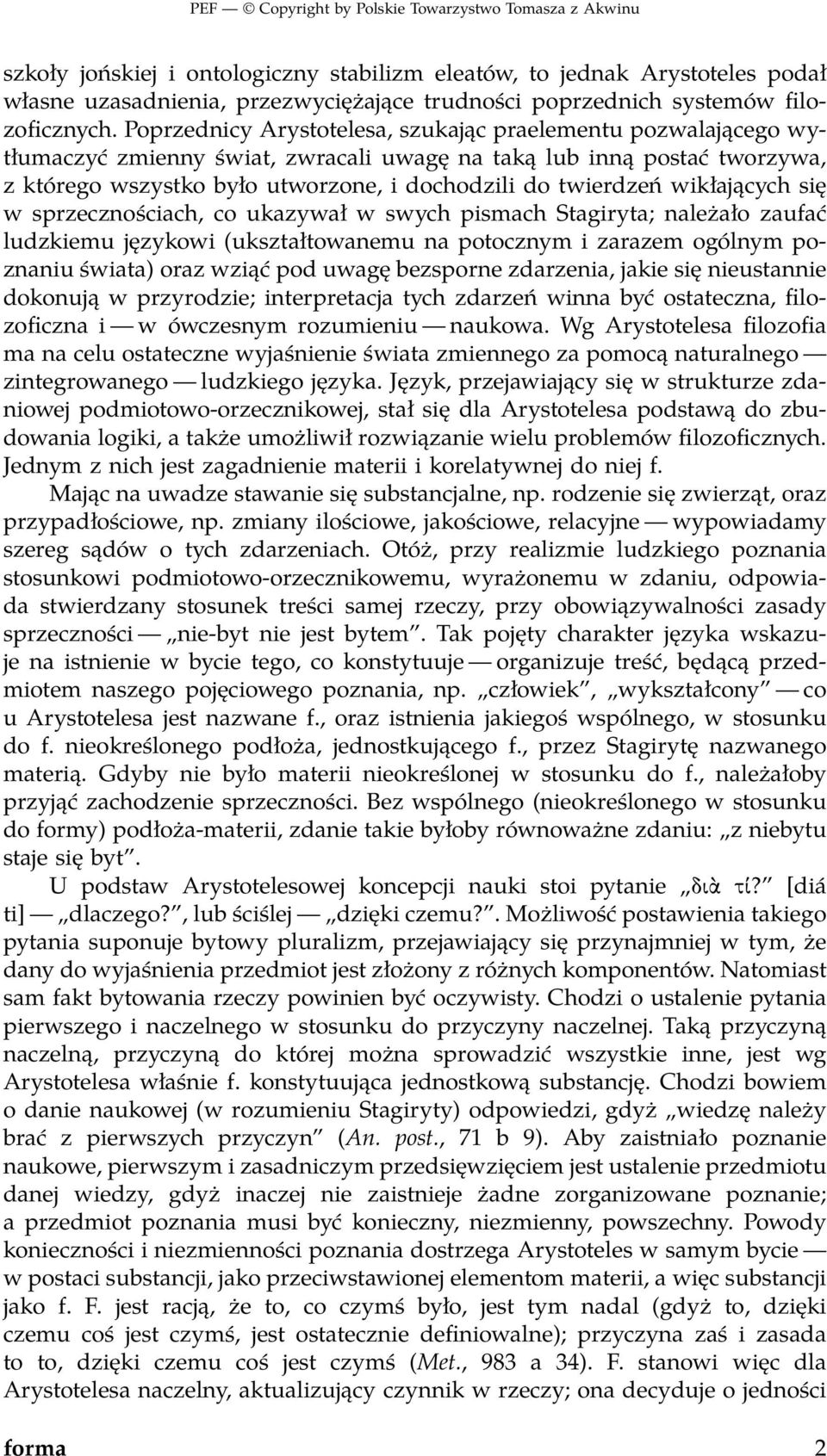 wikłających się w sprzecznościach, co ukazywał w swych pismach Stagiryta; należało zaufać ludzkiemu językowi (ukształtowanemu na potocznym i zarazem ogólnym poznaniu świata) oraz wziąć pod uwagę