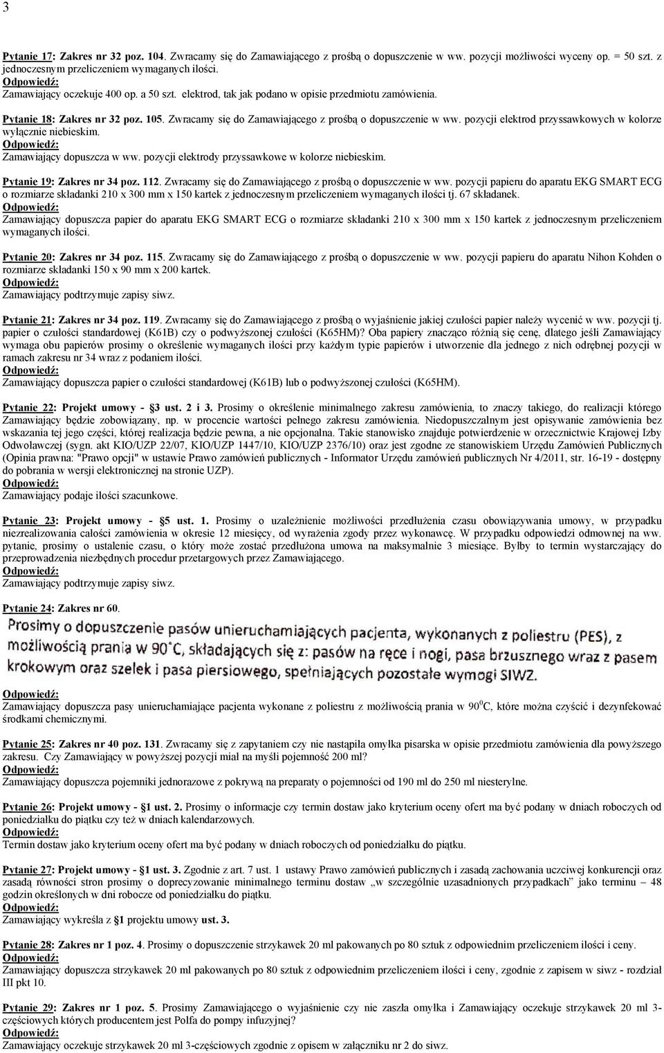 pozycji elektrod przyssawkowych w kolorze wyłącznie niebieskim. Zamawiający dopuszcza w ww. pozycji elektrody przyssawkowe w kolorze niebieskim. Pytanie 19: Zakres nr 34 poz. 112.