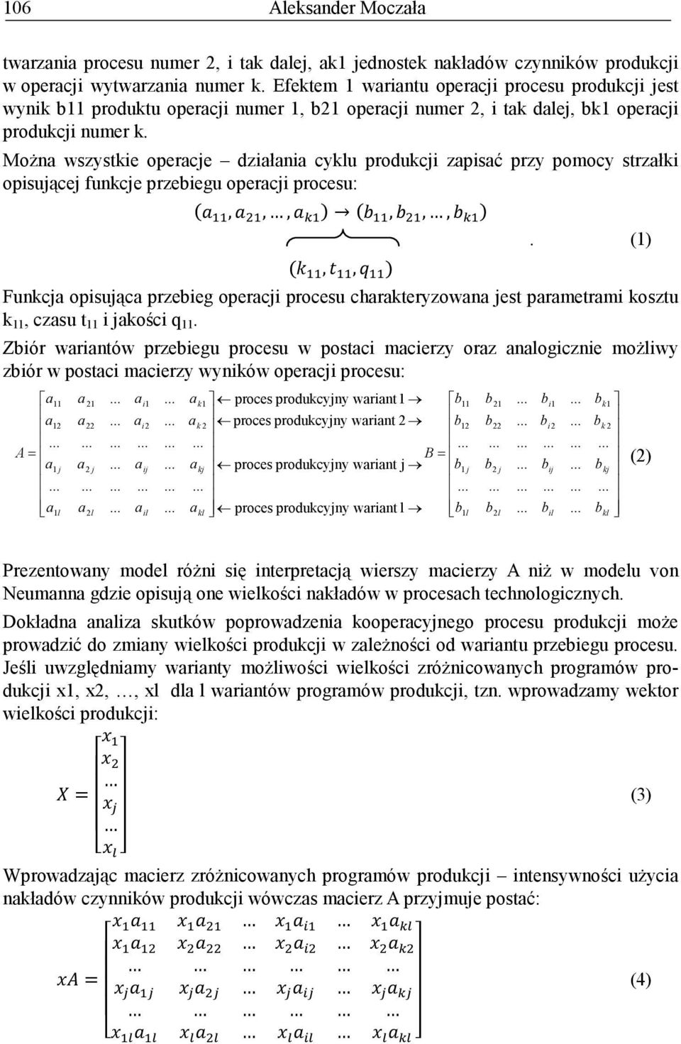 MoŜn wszystkie opercje dziłni cyklu produkcji zpisć przy pomocy strzłki opisującej funkcje przeiegu opercji procesu:,,,,,,,,.