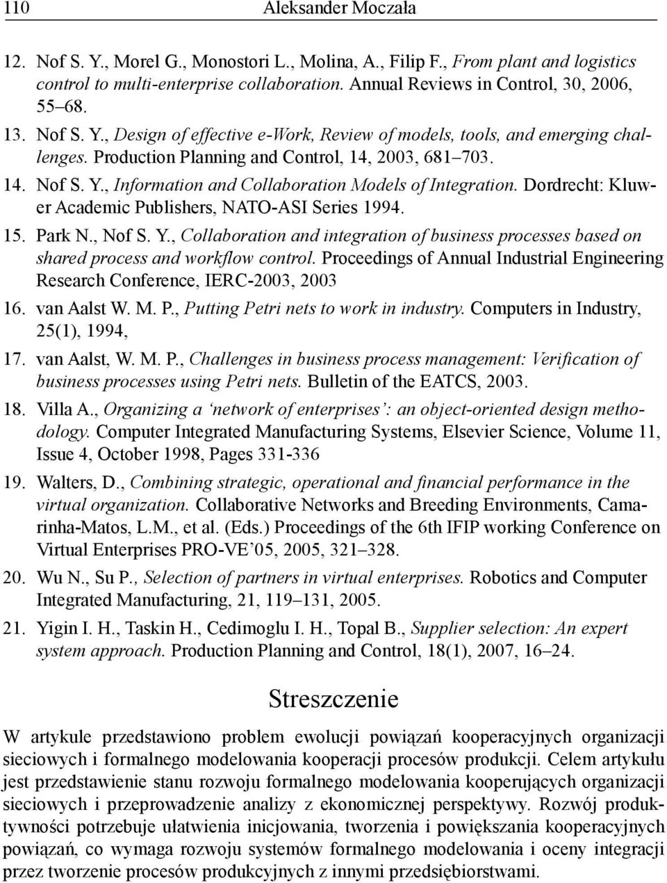 Proceedings of Annul Industril Engineering Reserch Conference, IERC-2003, 2003 16. vn Alst W. M. P., Putting Petri nets to work in industry. Computers in Industry, 25(1), 1994, 17. vn Alst, W. M. P., Chllenges in usiness process mngement: Verifiction of usiness processes using Petri nets.