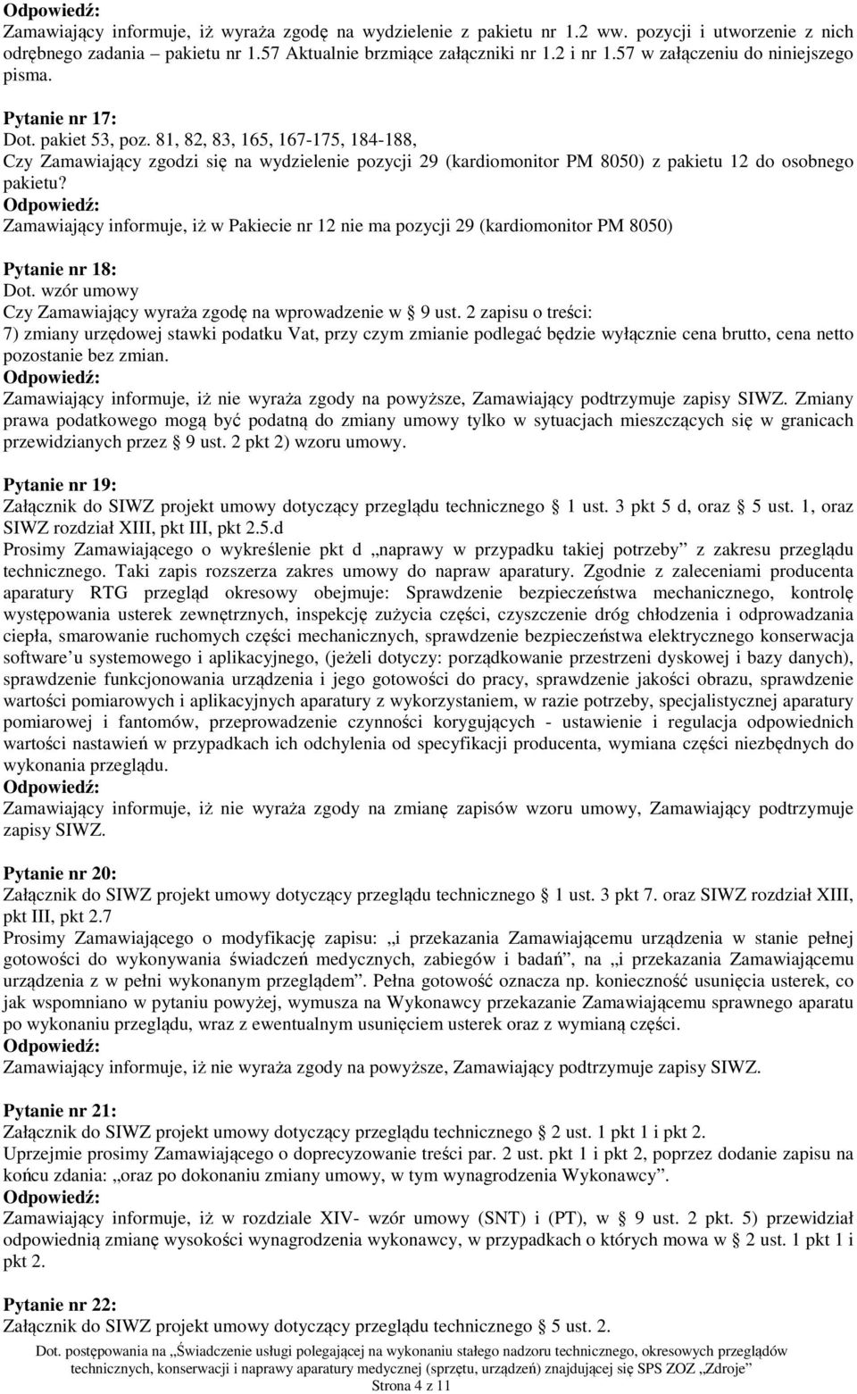 81, 82, 83, 165, 167-175, 184-188, Czy Zamawiający zgodzi się na wydzielenie pozycji 29 (kardiomonitor PM 8050) z pakietu 12 do osobnego pakietu?