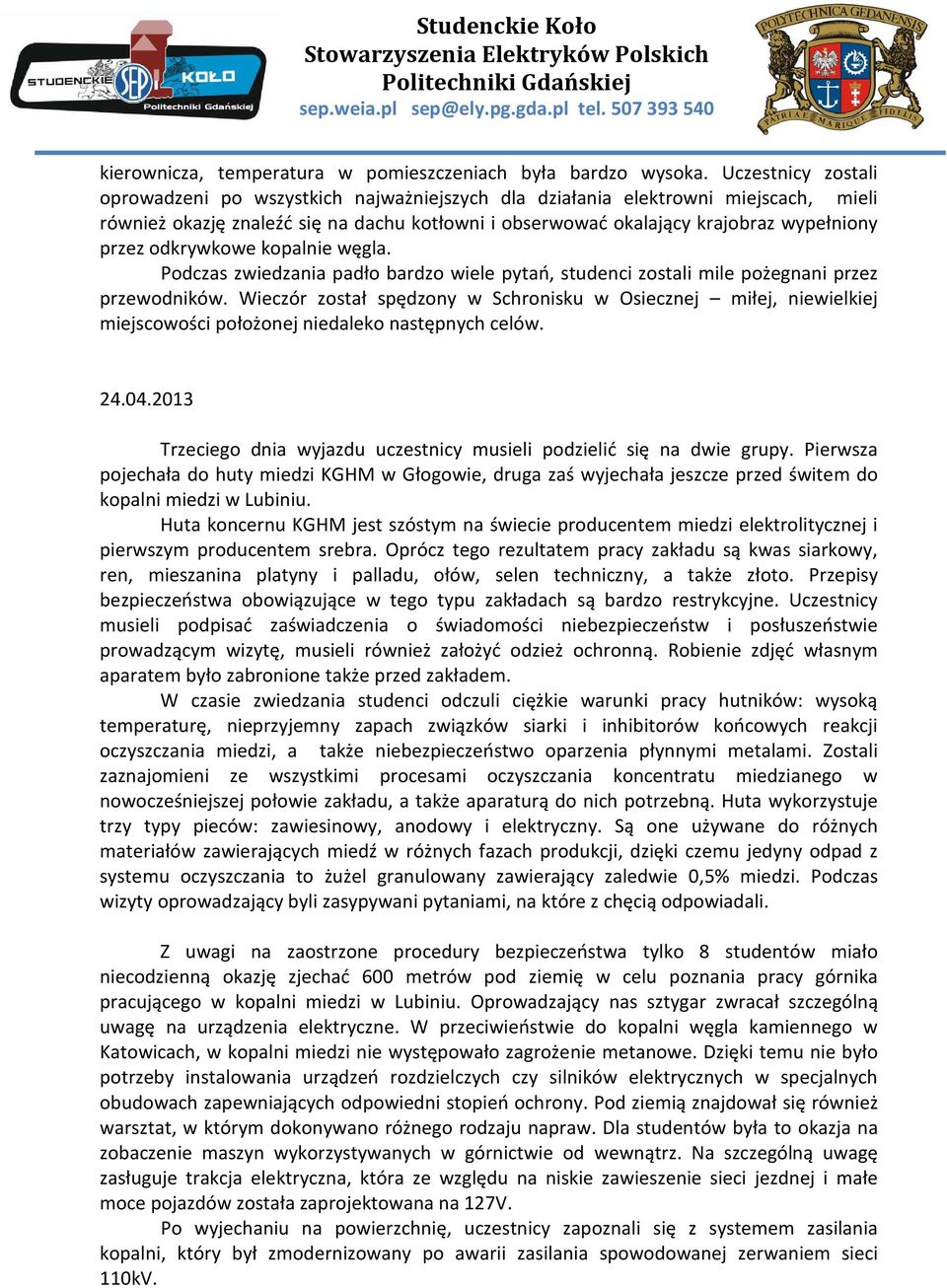 odkrywkowe kopalnie węgla. Podczas zwiedzania padło bardzo wiele pytań, studenci zostali mile pożegnani przez przewodników.