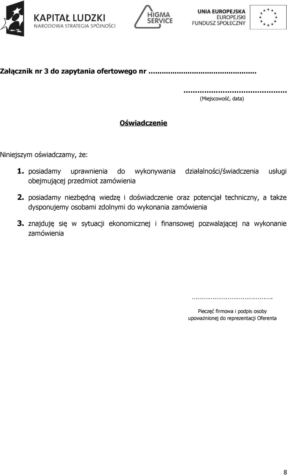 posiadamy niezbędną wiedzę i doświadczenie oraz potencjał techniczny, a także dysponujemy osobami zdolnymi do wykonania