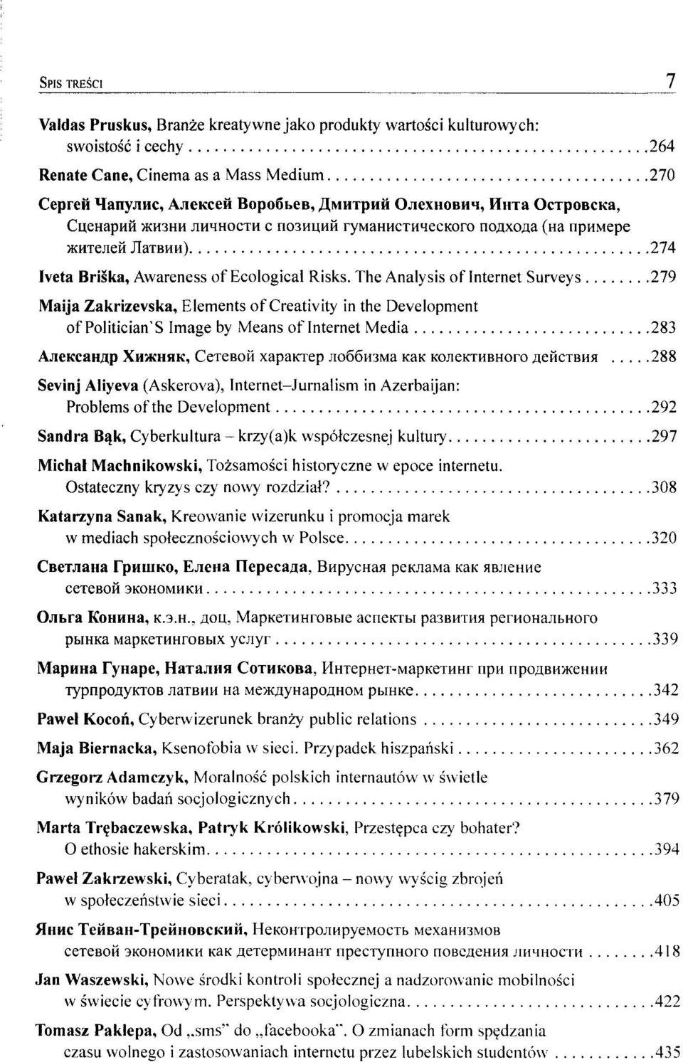 The Analysis of Internet Surveys 279 Maija Zakrizevska, Elements of Creativity in the Development of Politician'S Image by Means of Internet Media 283 AjieiccaHwp XH»CHHK, CeTeBOH xapaktep no66h3ma