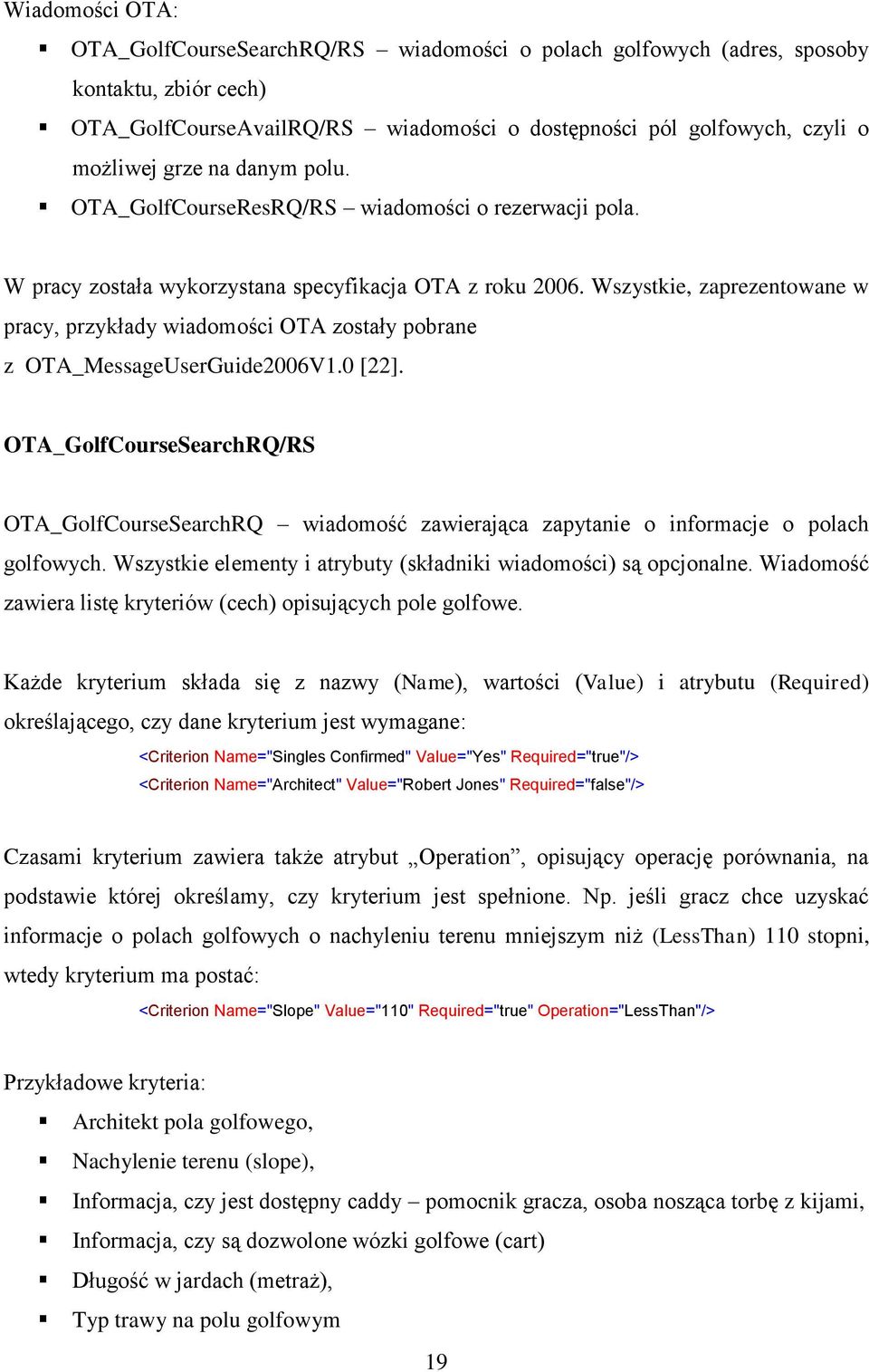 Wszystkie, zaprezentowane w pracy, przykłady wiadomości OTA zostały pobrane z OTA_MessageUserGuide2006V1.0 [22].