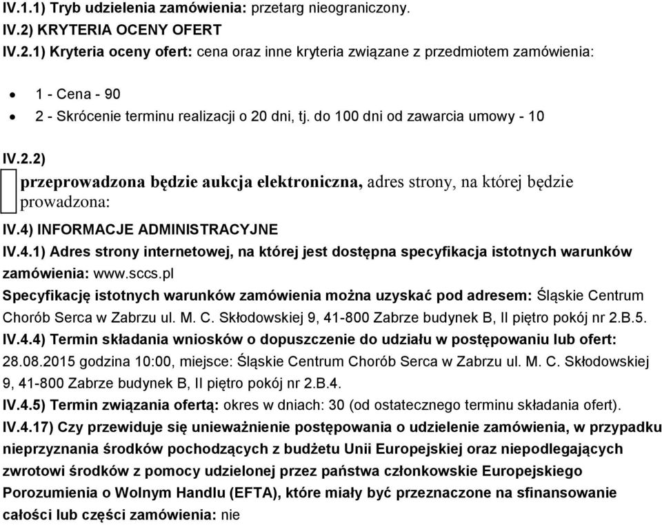 do 100 dni od zawarcia umowy - 10 IV.2.2) przeprowadzona będzie aukcja elektroniczna, adres strony, na której będzie prowadzona: IV.4)