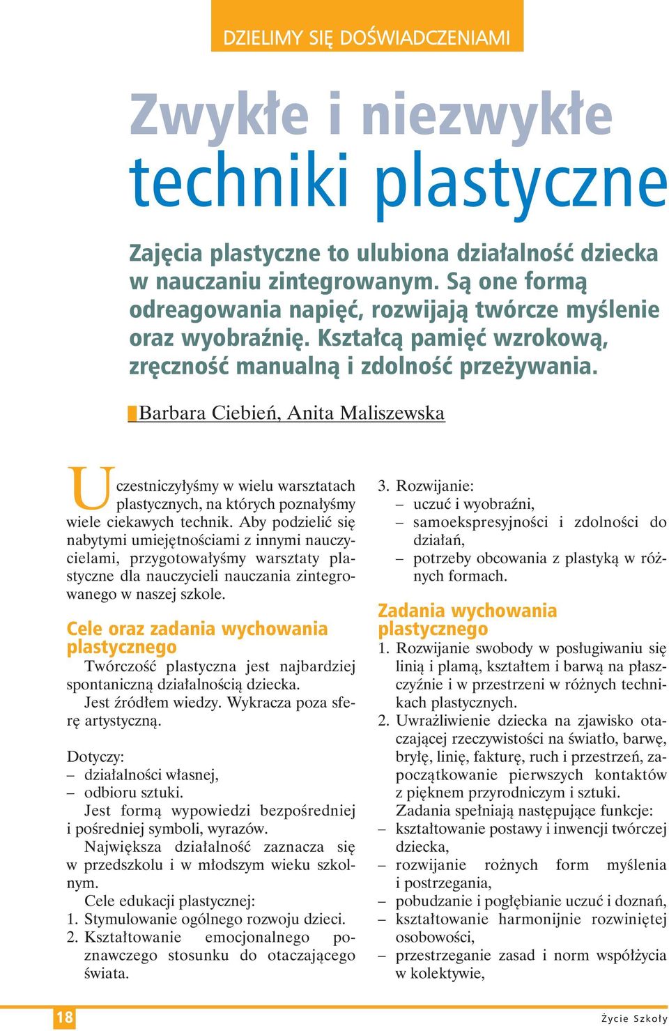 Barbara Ciebień, Anita Maliszewska Uczest ni czy łyśmy w wie lu warsz ta tach pla stycz nych, na któ rych po znałyśmy wiele cie ka wych tech nik.