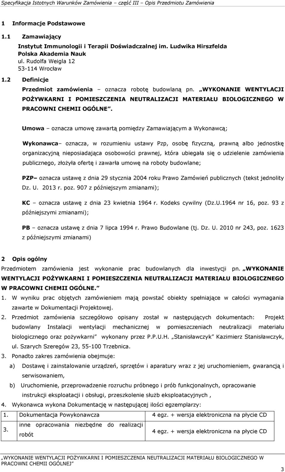 Umowa oznacza umowę zawartą pomiędzy Zamawiającym a Wykonawcą; Wykonawca oznacza, w rozumieniu ustawy Pzp, osobę fizyczną, prawną albo jednostkę organizacyjną nieposiadająca osobowości prawnej, która