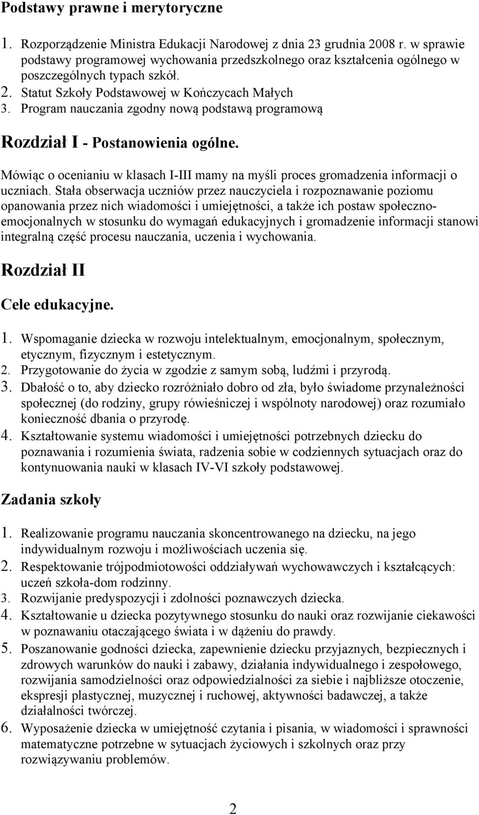 Program nauczania zgodny nową podstawą programową Rozdział I - Postanowienia ogólne. Mówiąc o ocenianiu w klasach I-III mamy na myśli proces gromadzenia informacji o uczniach.