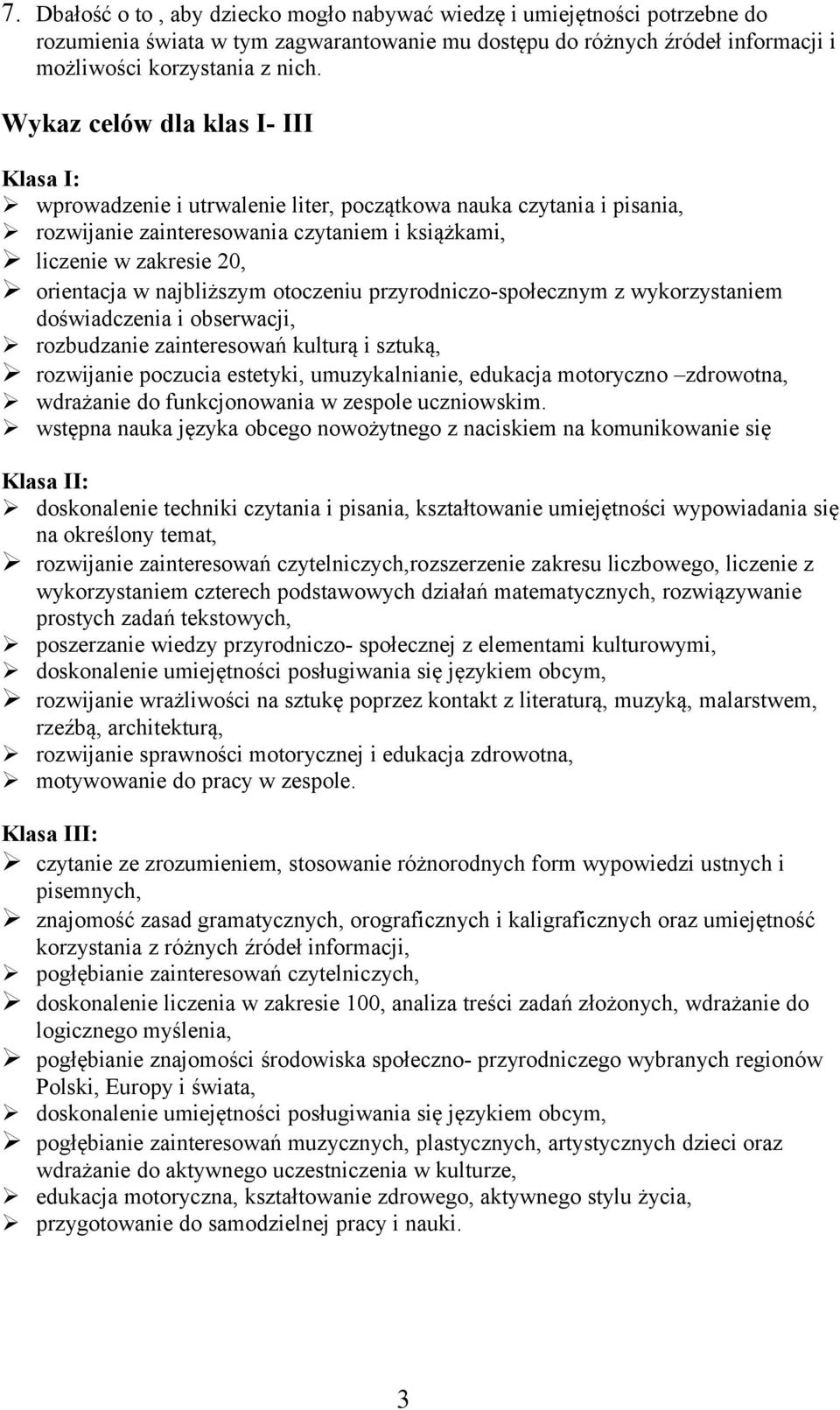 najbliższym otoczeniu przyrodniczo-społecznym z wykorzystaniem doświadczenia i obserwacji, rozbudzanie zainteresowań kulturą i sztuką, rozwijanie poczucia estetyki, umuzykalnianie, edukacja