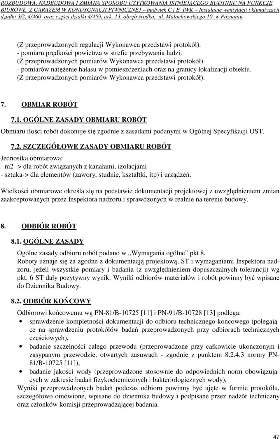 OGÓLNE ZASADY OBMIARU ROBÓT Obmiaru ilości robót dokonuje się zgodnie z zasadami podanymi w Ogólnej Specyfikacji OST. 7.2.