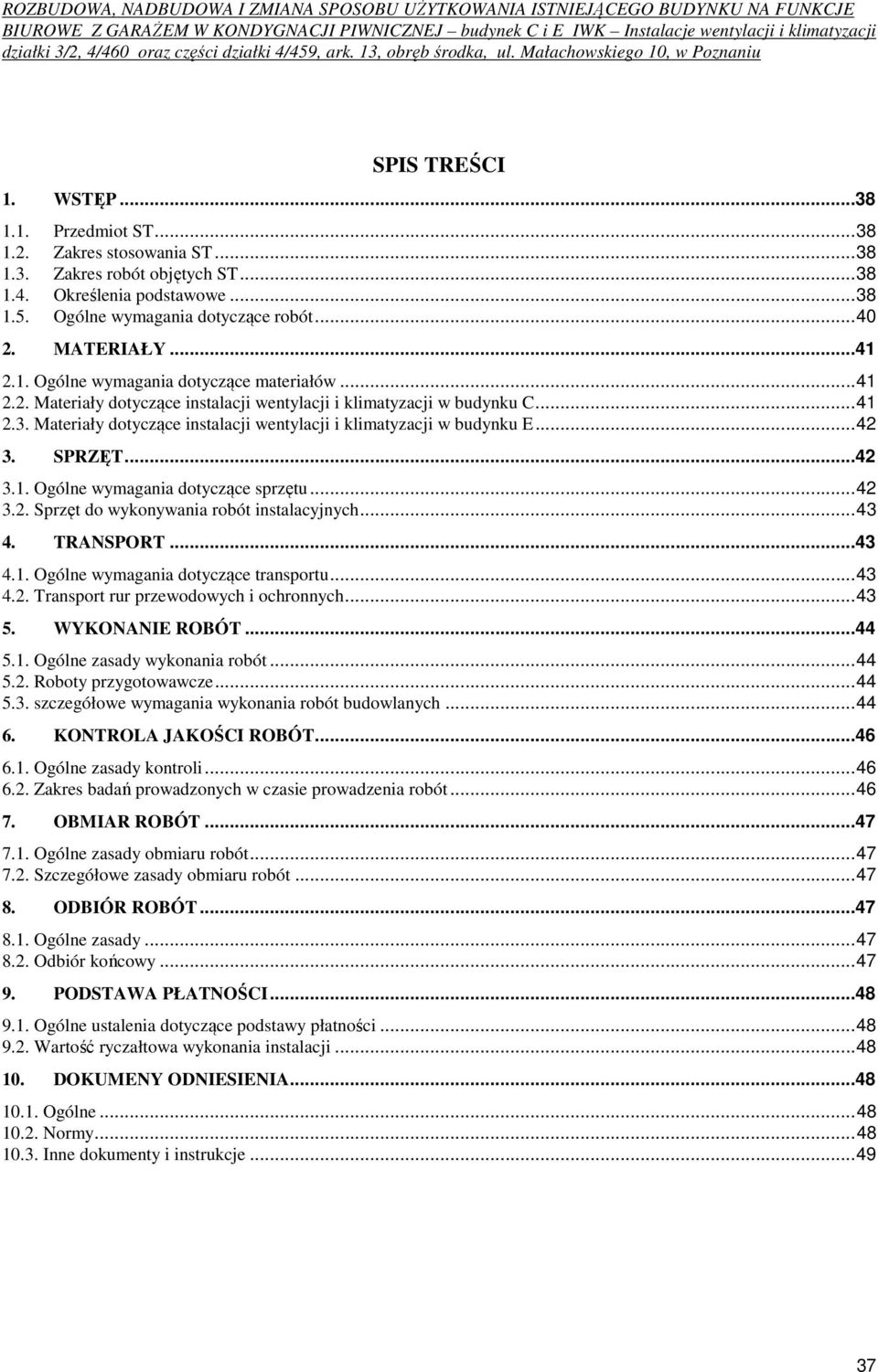 Materiały dotyczące instalacji wentylacji i klimatyzacji w budynku E... 42 3. SPRZĘT...42 3.1. Ogólne wymagania dotyczące sprzętu... 42 3.2. Sprzęt do wykonywania robót instalacyjnych... 43 4.