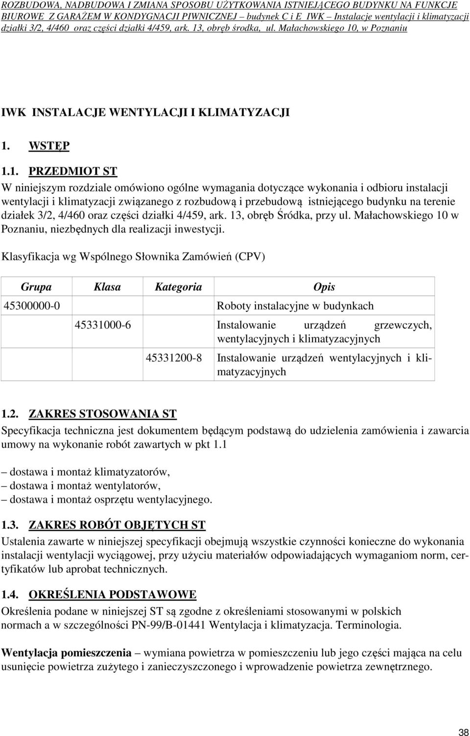 1. PRZEDMIOT ST W niniejszym rozdziale omówiono ogólne wymagania dotyczące wykonania i odbioru instalacji wentylacji i klimatyzacji związanego z rozbudową i przebudową istniejącego budynku na terenie