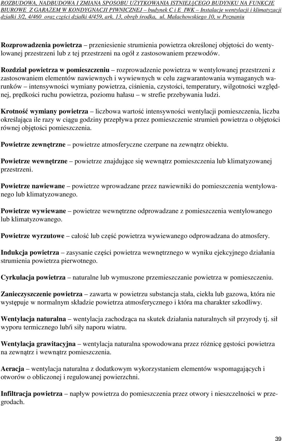 wymiany powietrza, ciśnienia, czystości, temperatury, wilgotności względnej, prędkości ruchu powietrza, poziomu hałasu w strefie przebywania ludzi.