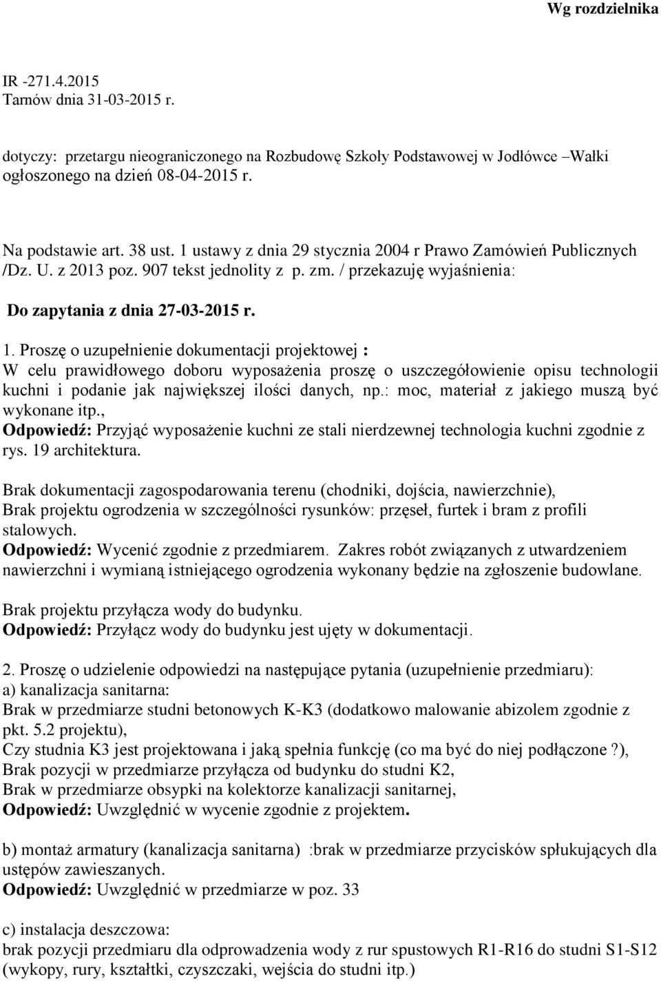 : moc, materiał z jakiego muszą być wykonane itp., Odpowiedź: Przyjąć wyposażenie kuchni ze stali nierdzewnej technologia kuchni zgodnie z rys. 19 architektura.