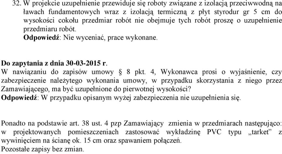 4, Wykonawca prosi o wyjaśnienie, czy zabezpieczenie należytego wykonania umowy, w przypadku skorzystania z niego przez Zamawiającego, ma być uzupełnione do pierwotnej wysokości?