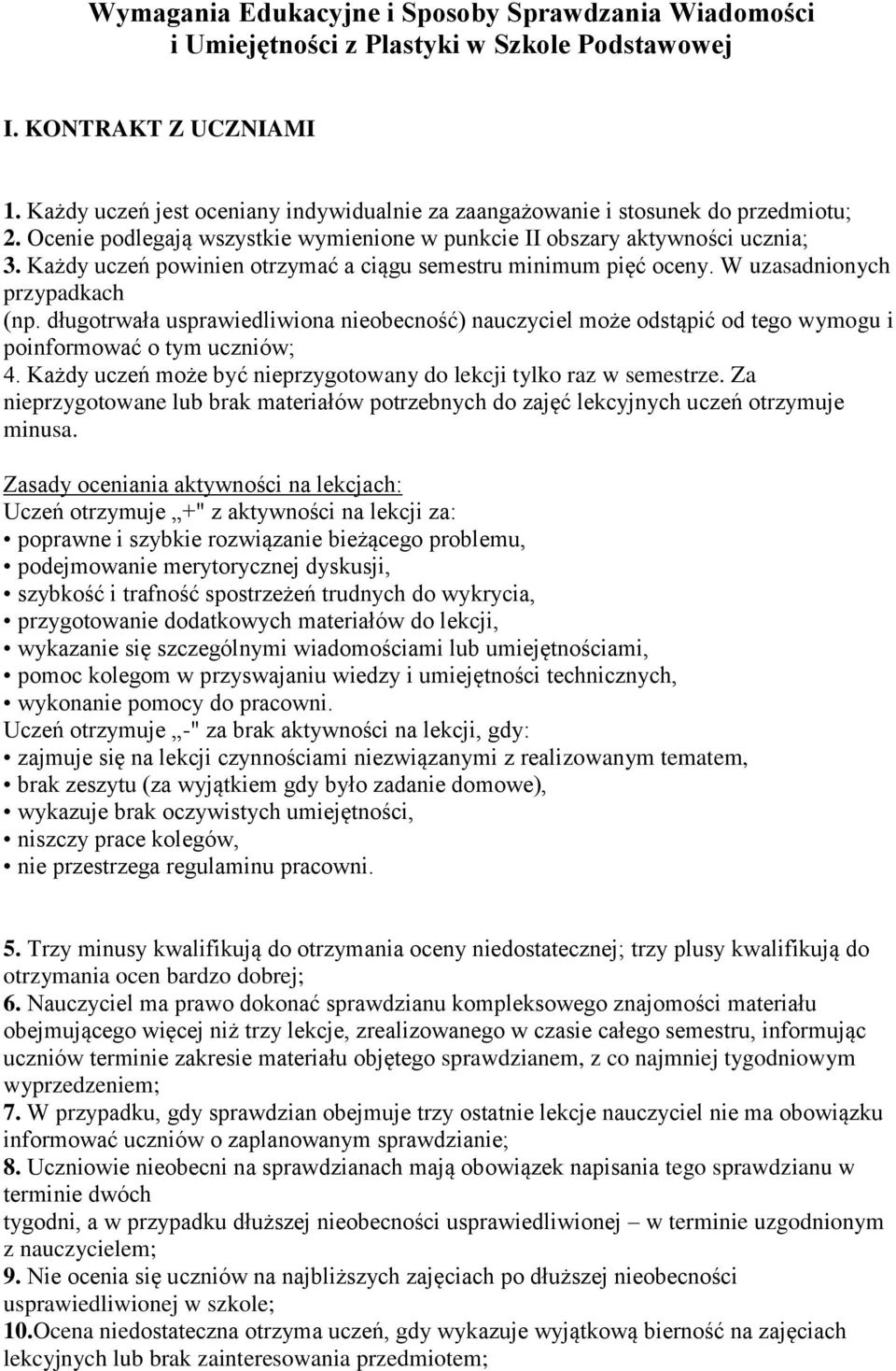 Każdy uczeń powinien otrzymać a ciągu semestru minimum pięć oceny. W uzasadnionych przypadkach (np.