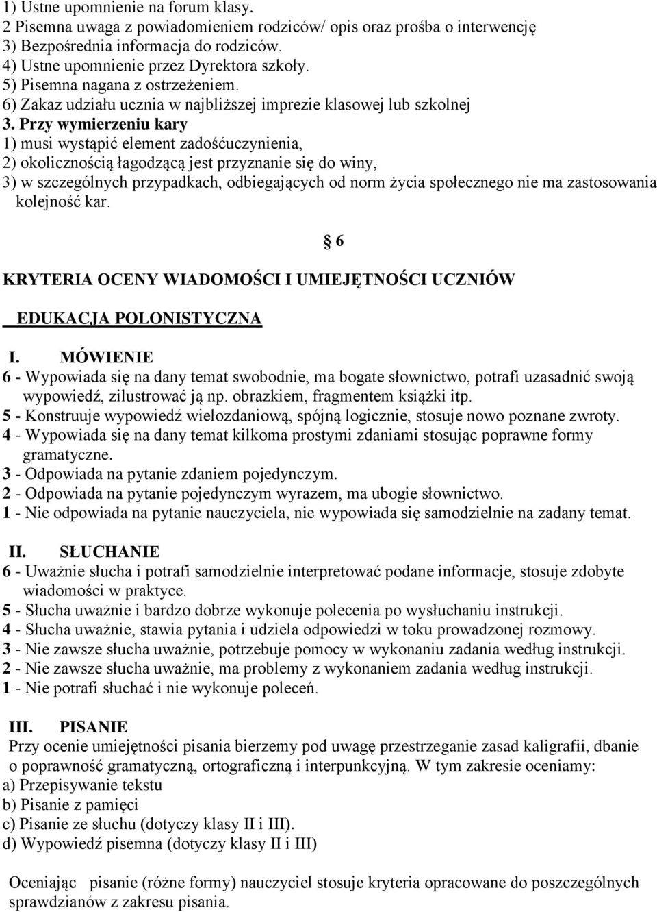 Przy wymierzeniu kary 1) musi wystąpić element zadośćuczynienia, 2) okolicznością łagodzącą jest przyznanie się do winy, 3) w szczególnych przypadkach, odbiegających od norm życia społecznego nie ma