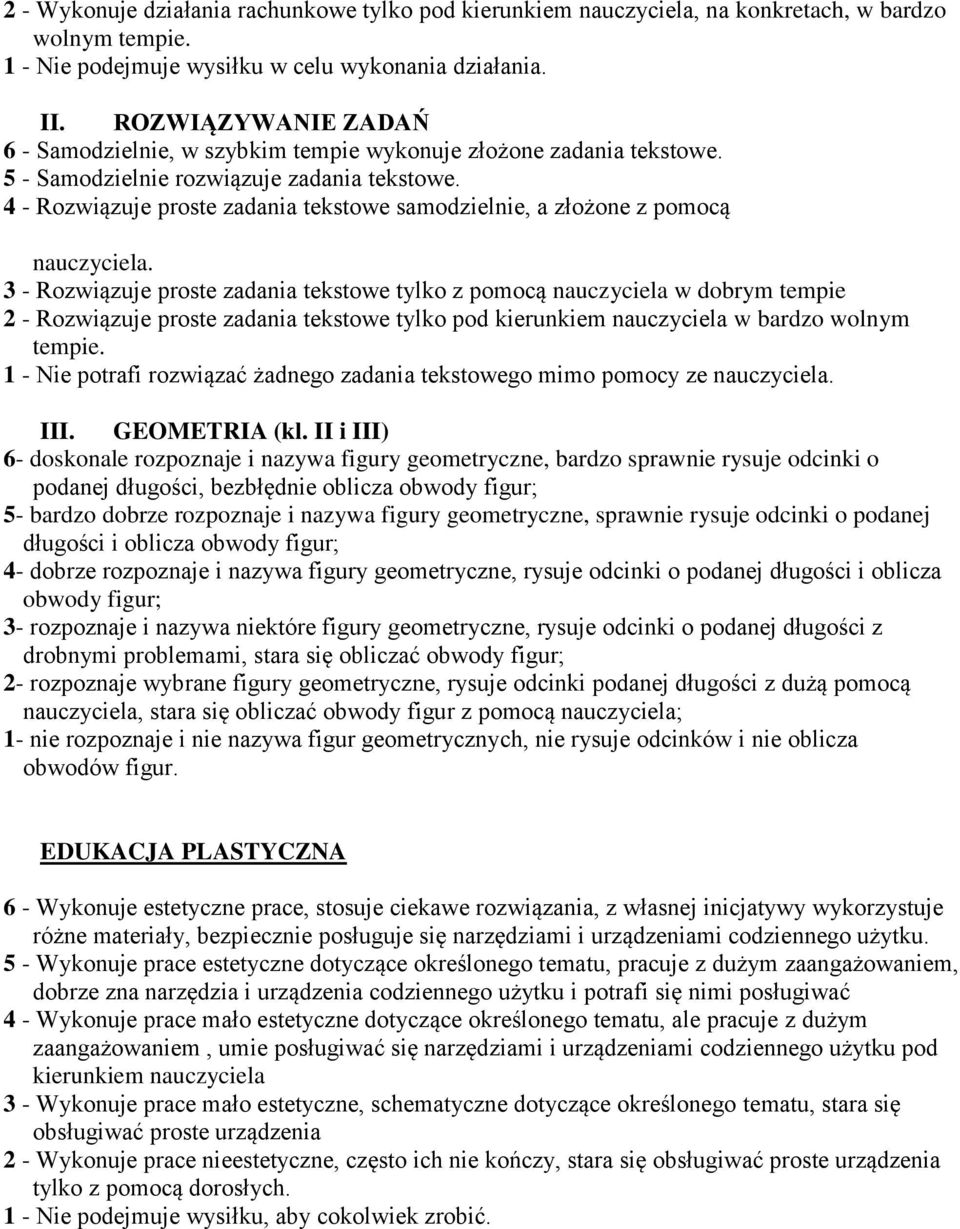 4 - Rozwiązuje proste zadania tekstowe samodzielnie, a złożone z pomocą nauczyciela.