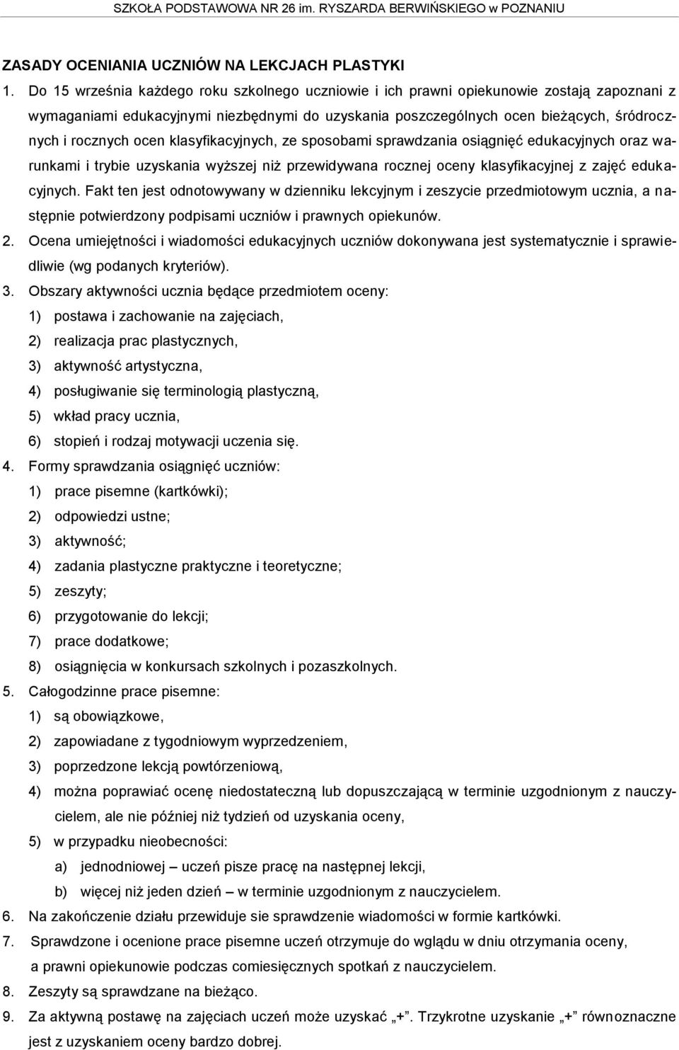 ocen klasyfikacyjnych, ze sposobami sprawdzania osiągnięć edukacyjnych oraz warunkami i trybie uzyskania wyższej niż przewidywana rocznej oceny klasyfikacyjnej z zajęć edukacyjnych.