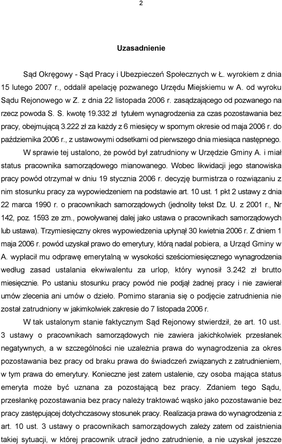 222 zł za każdy z 6 miesięcy w spornym okresie od maja 2006 r. do października 2006 r., z ustawowymi odsetkami od pierwszego dnia miesiąca następnego.