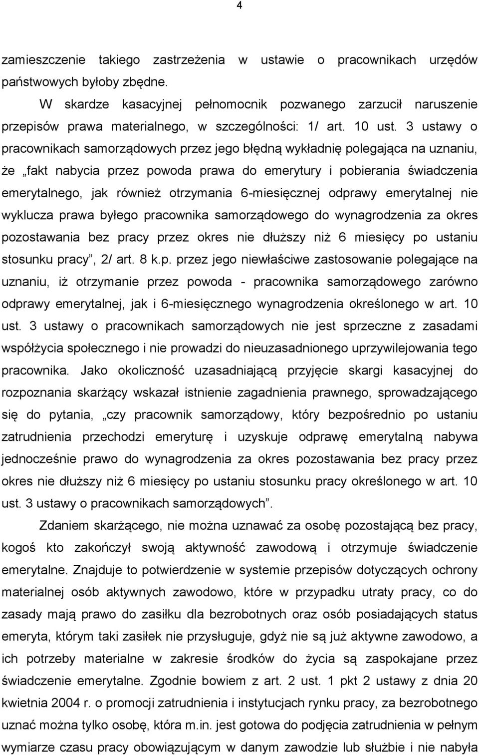 3 ustawy o pracownikach samorządowych przez jego błędną wykładnię polegająca na uznaniu, że fakt nabycia przez powoda prawa do emerytury i pobierania świadczenia emerytalnego, jak również otrzymania