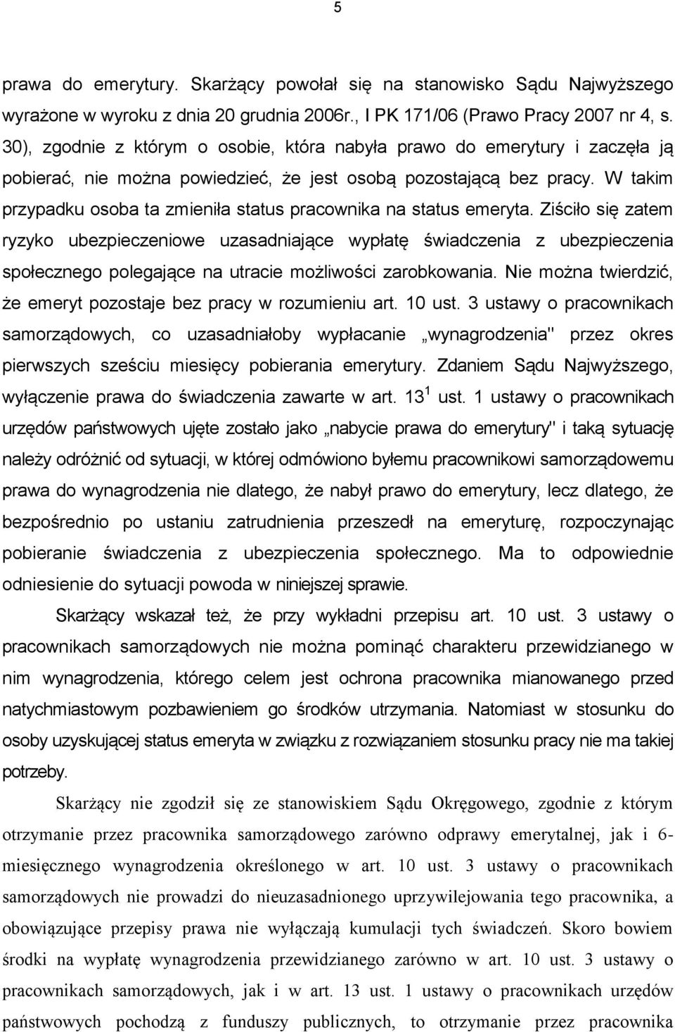 W takim przypadku osoba ta zmieniła status pracownika na status emeryta.