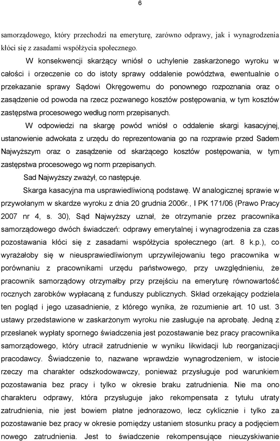 rozpoznania oraz o zasądzenie od powoda na rzecz pozwanego kosztów postępowania, w tym kosztów zastępstwa procesowego według norm przepisanych.