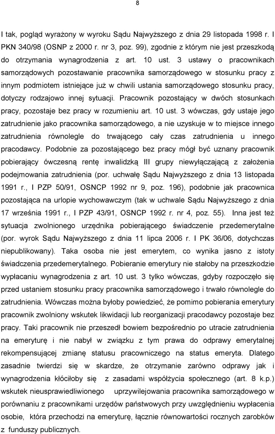 3 ustawy o pracownikach samorządowych pozostawanie pracownika samorządowego w stosunku pracy z innym podmiotem istniejące już w chwili ustania samorządowego stosunku pracy, dotyczy rodzajowo innej