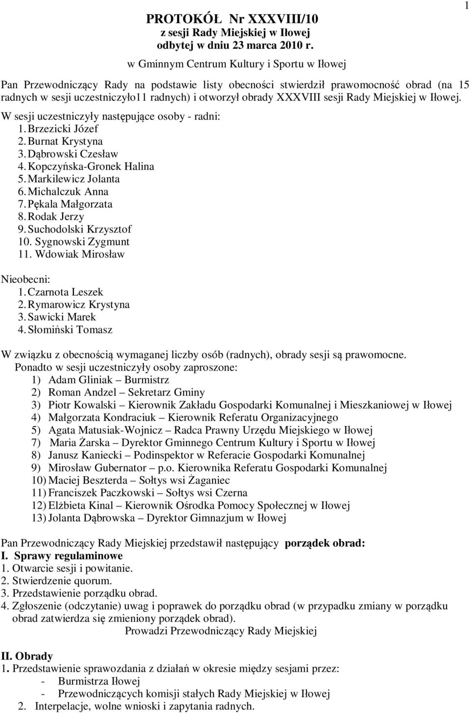 Rady Miejskiej w Iowej. W sesji uczestniczyy nastpujce osoby - radni: 1.Brzezicki Józef 2. Burnat Krystyna 3.browski Czesaw 4.Kopczyska-Gronek Halina 5.Markilewicz Jolanta 6. Michalczuk Anna 7.