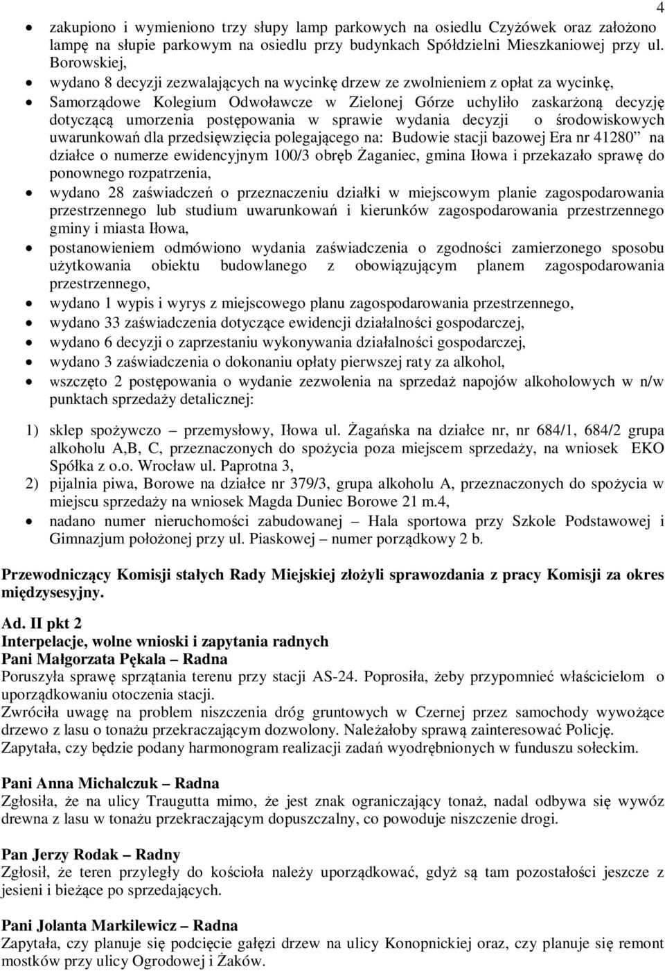 sprawie wydania decyzji o rodowiskowych uwarunkowa dla przedsiwzicia polegajcego na: Budowie stacji bazowej Era nr 41280 na dziace o numerze ewidencyjnym 100/3 obrb aganiec, gmina Iowa i przekazao