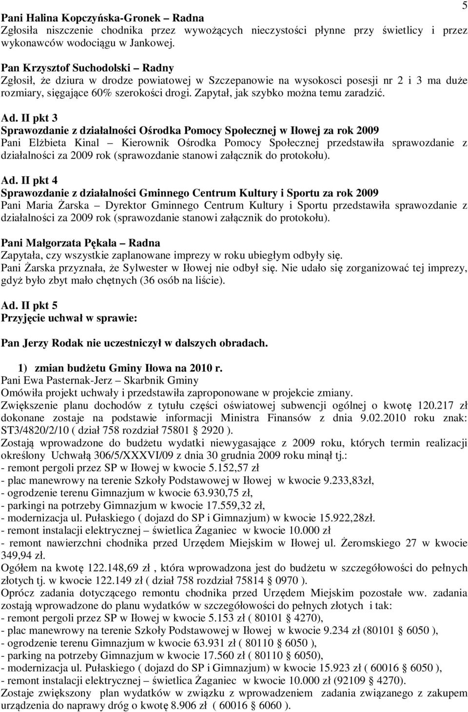 II pkt 3 Sprawozdanie z dziaalnoci Orodka Pomocy Spoecznej w Iowej za rok 2009 Pani Elbieta Kinal Kierownik Orodka Pomocy Spoecznej przedstawia sprawozdanie z dziaalnoci za 2009 rok (sprawozdanie