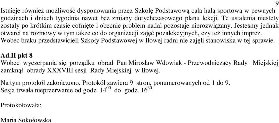 Jestemy jednak otwarci na rozmowy w tym take co do organizacji zaj pozalekcyjnych, czy te innych imprez.