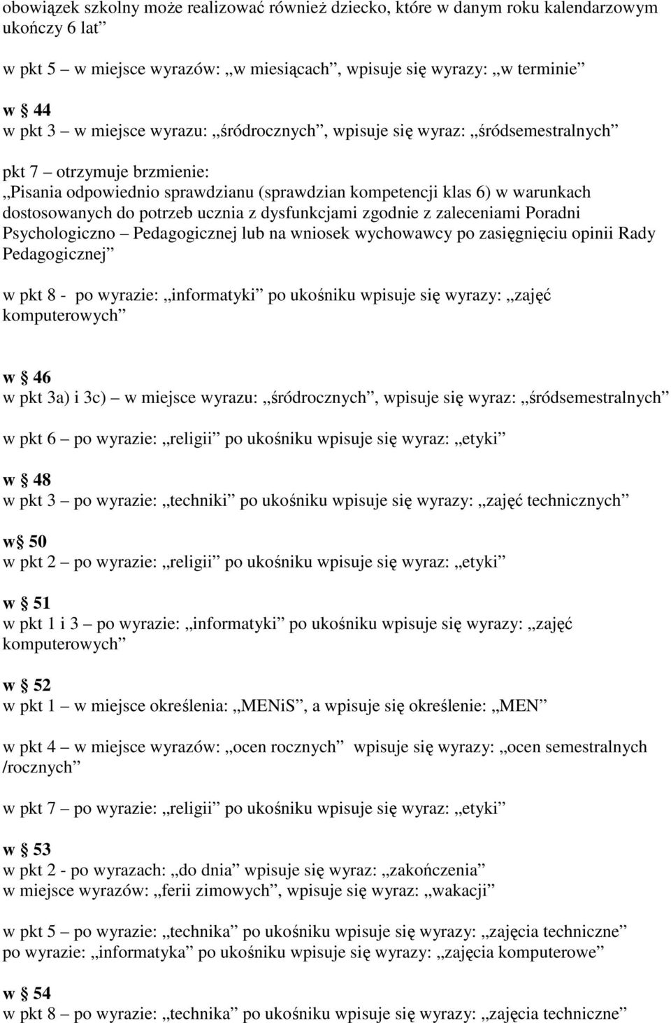 dysfunkcjami zgodnie z zaleceniami Poradni Psychologiczno Pedagogicznej lub na wniosek wychowawcy po zasięgnięciu opinii Rady Pedagogicznej w pkt 8 - po wyrazie: informatyki po ukośniku wpisuje się