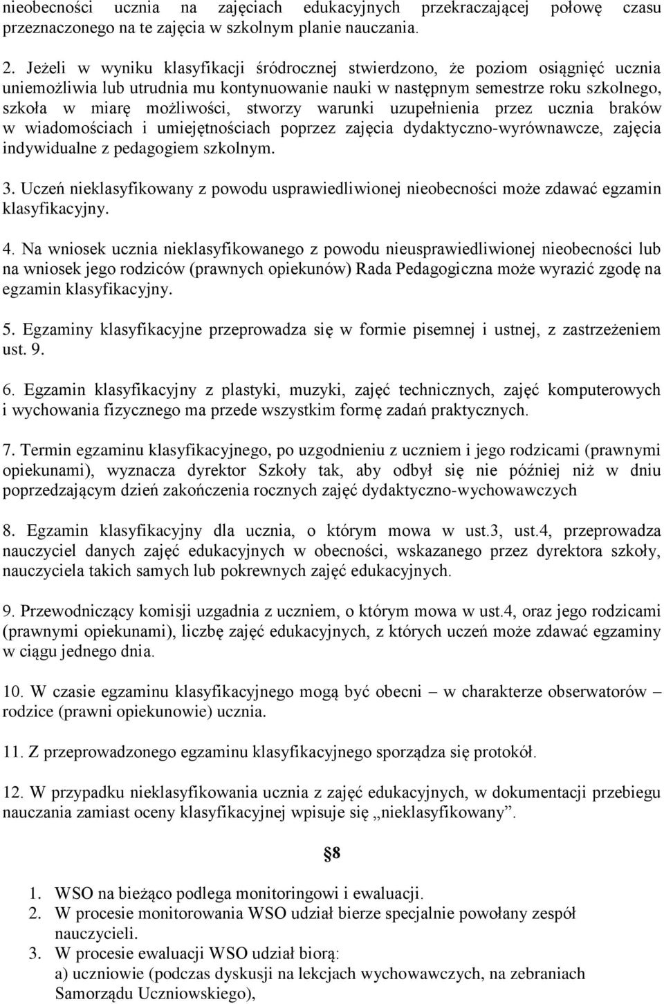 stworzy warunki uzupełnienia przez ucznia braków w wiadomościach i umiejętnościach poprzez zajęcia dydaktyczno-wyrównawcze, zajęcia indywidualne z pedagogiem szkolnym. 3.