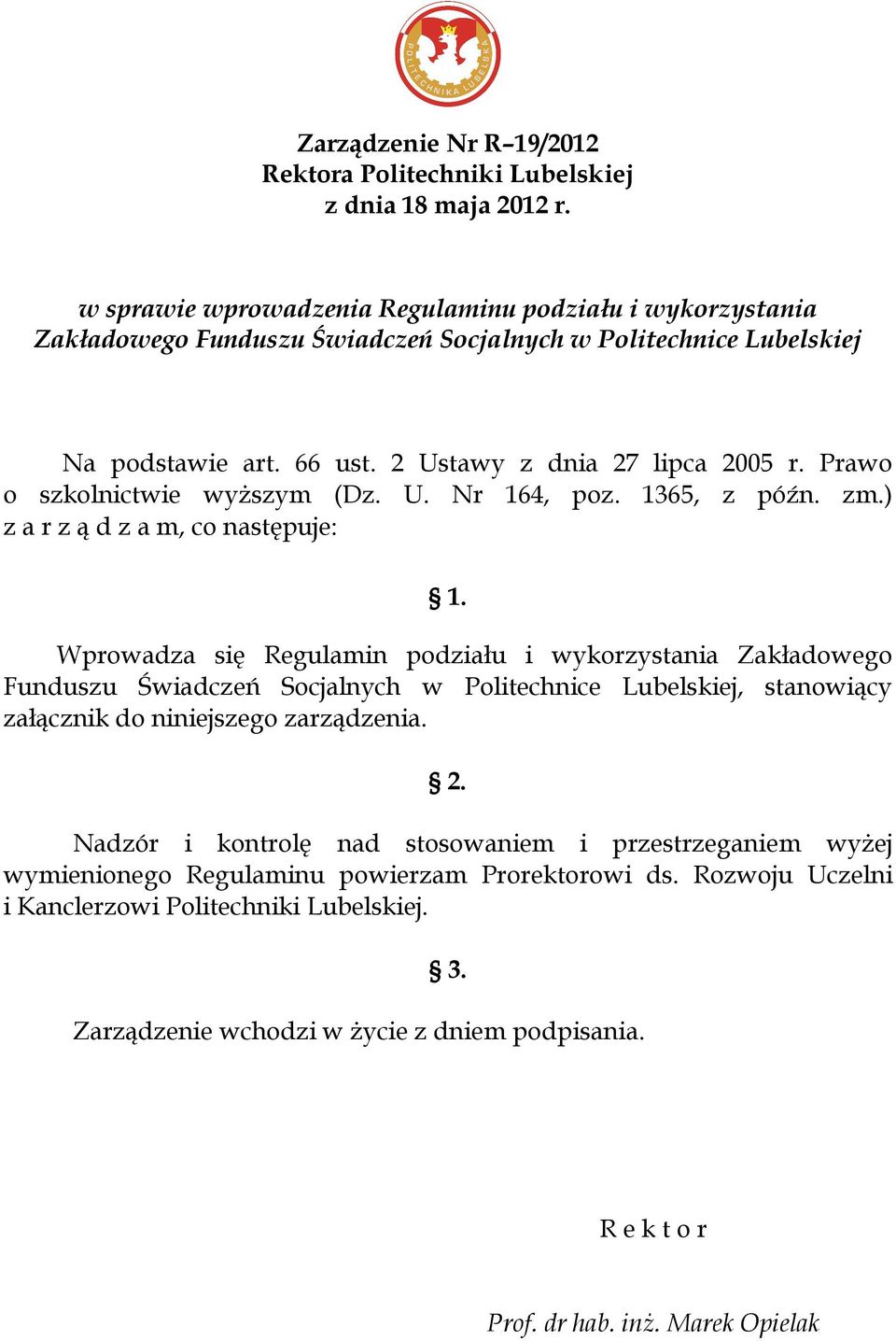 Prawo o szkolnictwie wyższym (Dz. U. Nr 164, poz. 1365, z późn. zm.) z a r z ą d z a m, co następuje: 1.