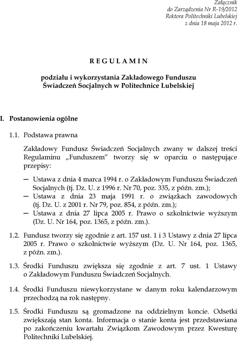 1. Podstawa prawna Zakładowy Fundusz Świadczeń Socjalnych zwany w dalszej treści Regulaminu Funduszem tworzy się w oparciu o następujące przepisy: Ustawa z dnia 4 marca 1994 r.