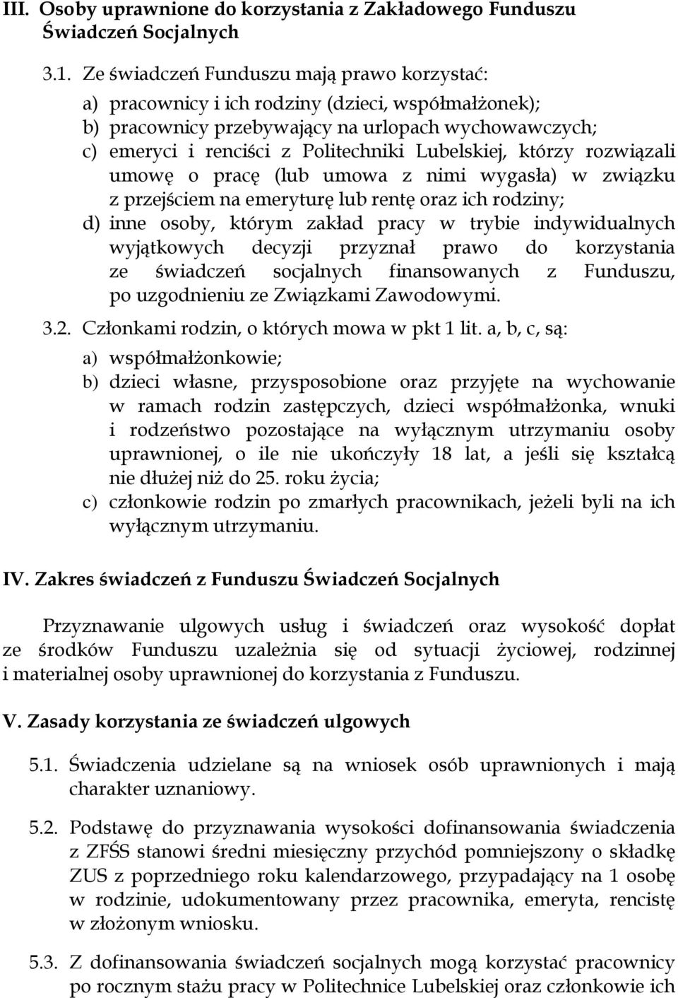 którzy rozwiązali umowę o pracę (lub umowa z nimi wygasła) w związku z przejściem na emeryturę lub rentę oraz ich rodziny; d) inne osoby, którym zakład pracy w trybie indywidualnych wyjątkowych